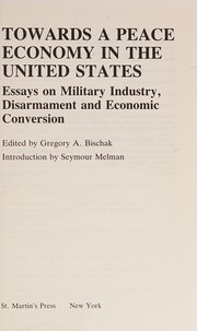 Towards a peace economy in the United States : essays on military industry, disarmament, and economic conversion /
