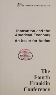 Innovation and the American economy : an issue for action :  the fourth Franklin Conference.
