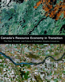 Canada's resource economy in transition : the past, present, and future of Canadian staples industries /