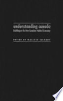 Understanding Canada : building on the new Canadian political economy /