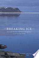 Breaking ice : renewable resource and ocean management in the Canadian north /