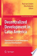 Decentralized development in Latin America : experiences in local governance and local development /