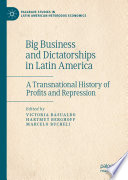 Big Business and Dictatorships in Latin America : A Transnational History of Profits and Repression /