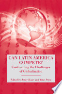 Can Latin America Compete? : Confronting the Challenges of Globalization /