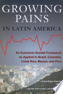 Growing pains in Latin America : an economic growth framework as applied to Brazil, Colombia, Costa Rica, Mexico, and Peru /