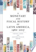 A monetary and fiscal history of Latin America, 1960-2017 /