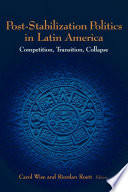 Post-stabilization politics in Latin America : competition, transition, collapse /