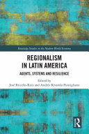 Regionalism in Latin America : agents, systems and resilience /