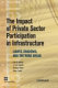 The impact of private sector participation in infrastructure : lights, shadows, and the road ahead /