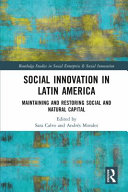 Social innovation in Latin America : maintaining and restoring social and natural capital /