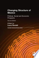 Changing structure of Mexico : political, social, and economic prospects /