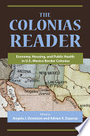 The colonias reader : economy, housing, and public health in U.S.-Mexico border colonias /