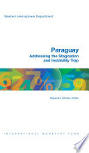 Paraguay : addressing the stagnation and instability trap /