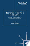 Economic Policy for a Social Europe : A Critique of Neo-liberalism and Proposals for Alternatives /