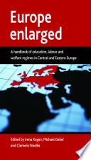Europe enlarged : a handbook of education, labour and welfare regimes in central and eastern Europe /