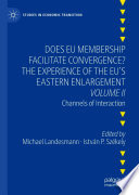Does EU Membership Facilitate Convergence? The Experience of the EU's Eastern Enlargement - Volume II : Channels of Interaction /