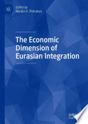 The Economic Dimension of Eurasian Integration /