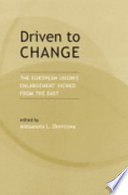 Driven to change : the European Union's enlargement viewed from the East /