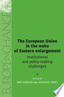 The European Union in the wake of Eastern enlargement : institutional and policy-making challenges /