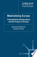 Materializing Europe : Transnational Infrastructures and the Project of Europe /