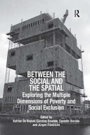 Between the social and the spatial : exploring the multiple dimensions of poverty and social exclusion /