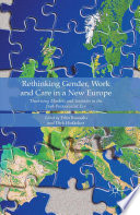 Rethinking gender, work and care in a new Europe : theorising markets and societies in the post-postsocialist era /