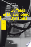 50 years of EU economic dynamics : integration, financial markets, and innovations /