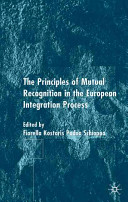 The principle of mutual recognition in the European integration process /