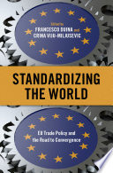 Standardizing the world : EU trade policy and the road to convergence /