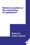 Market socialism or the restoration of capitalism? /
