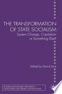 The Transformation of State Socialism : System Change, Capitalism or Something Else? /