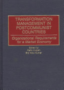 Transformation management in postcommunist countries : organizational requirements for a market economy /