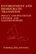 Environment and democratic transition : policy and politics in Central and Eastern Europe /