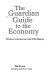 The Guardian guide to the economy /