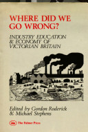 Where did we go wrong? : industrial performance, education and the economy in Victorian Britain /