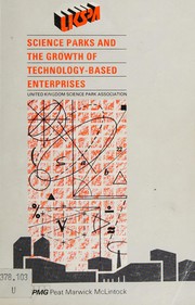 Science parks and the growth of technology-based enterprises : the proceedings of the UK Science Park Association's Annual Conference held on 6th December 1986 in association with Peat Marwick McLintock /