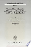 Wirtschaftliche Integration und Wandel von Raumstrukturen im 19. und 20. Jahrhundert /