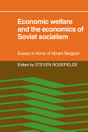 Economic welfare and the economics of Soviet socialism : essays in honor of Abram Bergson /