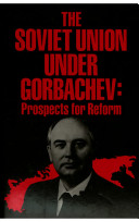 The Soviet Union under Gorbachev : prospects for reform /