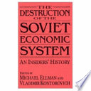 The destruction of the Soviet economic system : an insiders' history /