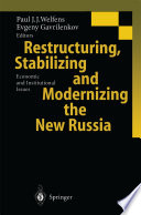 Restructuring, stabilizing and modernizing the new Russia : economic and institutional issues /