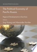 The political economy of Pacific Russia : regional developments in East Asia /