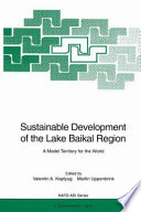 Sustainable development of the Lake Baikal region : a model territory for the world /