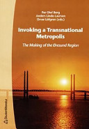 Invoking a transnational metropolis : the making of the Øresund region /