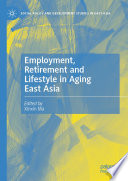 Employment, Retirement and Lifestyle in Aging East Asia /