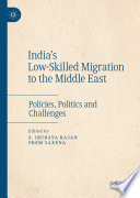 India's Low-Skilled Migration to the Middle East : Policies, Politics and Challenges /