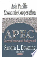 Asia Pacific Economic Cooperation (APEC) : current issues and background /