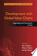 Development with global value chains : upgrading and innovation in Asia /