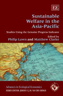 Sustainable welfare in the Asia-Pacific : studies using the genuine progress indicator /