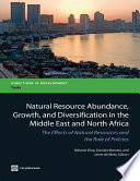 Natural resource abundance, growth and diversification in the Middle East and North Africa : the effects of natural resources and the role of policies /
